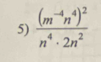 frac (m^(-4)n^4)^2n^4· 2n^2