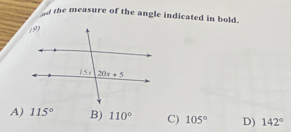 ad the measure of the angle indicated in bold.
A) 115° B) 110° C) 105° D) 142°