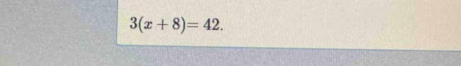 3(x+8)=42.