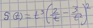 S(t)=t^3( 2/t - 3/t^2 )^2