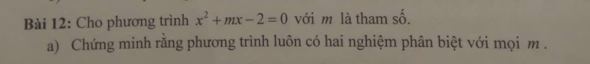 Cho phương trình x^2+mx-2=0 với m là tham shat O
a) Chứng minh rằng phương trình luôn có hai nghiệm phân biệt với mọi m.