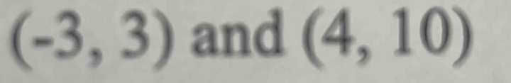 (-3,3) and (4,10)