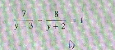  7/y-3 - 8/y+2 =1