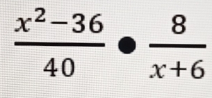  (x^2-36)/40 ·  8/x+6 