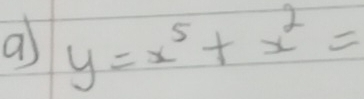 a y=x^5+x^2=