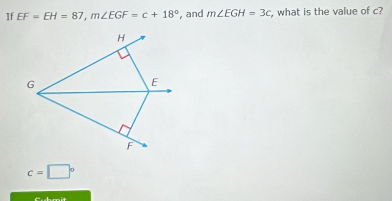 If EF=EH=87, m∠ EGF=c+18° , and m∠ EGH=3c , what is the value of c?
c=□°
C