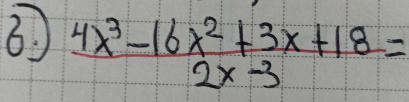  (4x^3-16x^2+3x+18)/2x-3 =