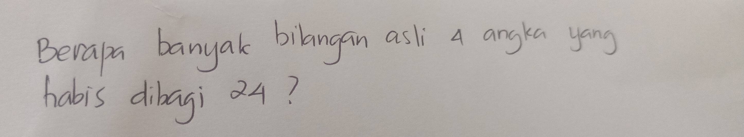 Berapa banyak bilangan asl A angka yong 
habis dibagi 4?