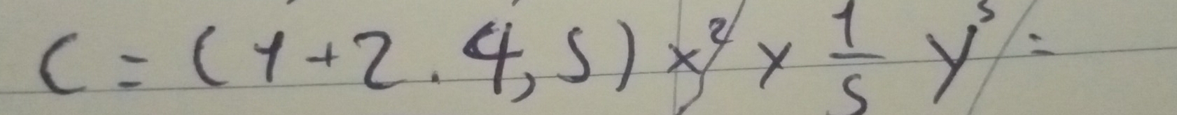 C=(1+2.4,5)x^2*  1/5 y^3=