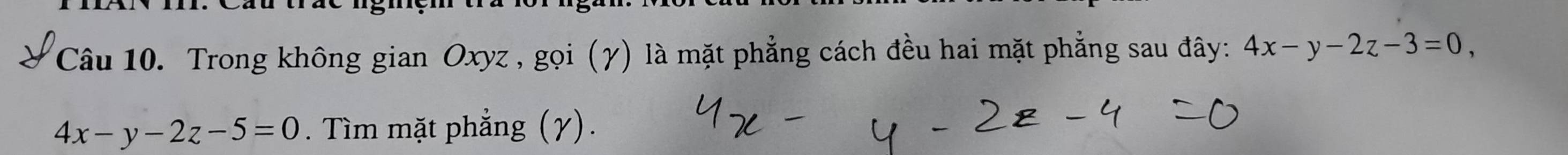 Trong không gian Oxyz , gọi (γ) là mặt phẳng cách đều hai mặt phẳng sau đây: 4x-y-2z-3=0,
4x-y-2z-5=0. Tìm mặt phẳng (γ).