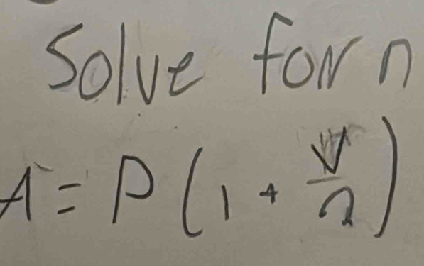 Solve forn
A=P(1+ V/n )