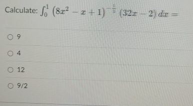 Calculate: ∈t _0^(1(8x^2)-x+1)^- 1/3 (32x-2)dx=
9
4
12
9/2