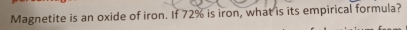 Magnetite is an oxide of iron. If 72% is iron, what is its empirical formula?