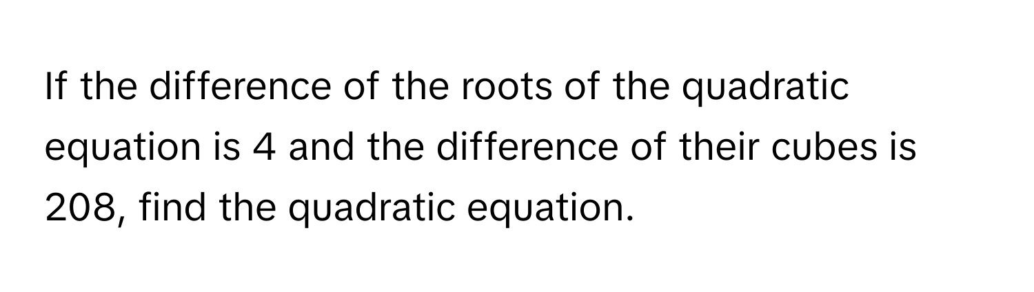 Solved: If the difference of the roots of the quadratic equation is 4 ...
