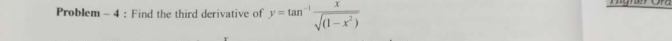 Problem - 4 : Find the third derivative of y=tan^(-1) x/sqrt((1-x^2)) 