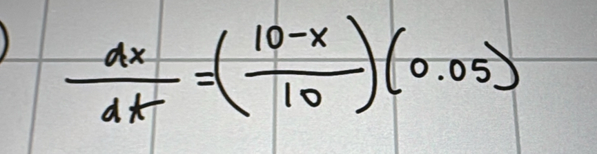  dx/dt =( (10-x)/10 )(0.05)