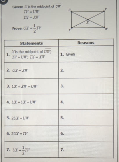 Given: .I'is the midpoint of overline UW
TV=UW
TX=XW
Prove: UX= 1/2 TV
1
2
3
4
5
7