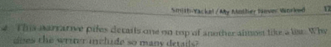 Smith-Yacke! / My Mother Never Worked 12 
4 This narrarme pifes decals one on top of another almost like a la. Why 
does the writer inclide so many details