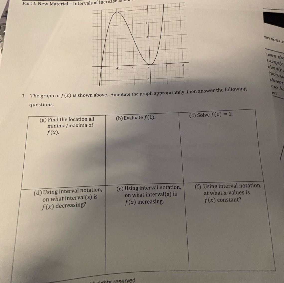 New Material - Intervals of Increase and
uestionsa
earn the
1 simply
dentify
itutional
dment
1. The graph of f(x) is shown above. Annotate the graph appropriately, then answer the following
t to bo
_
cs !
jghts reserved