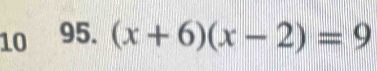 10 95. (x+6)(x-2)=9