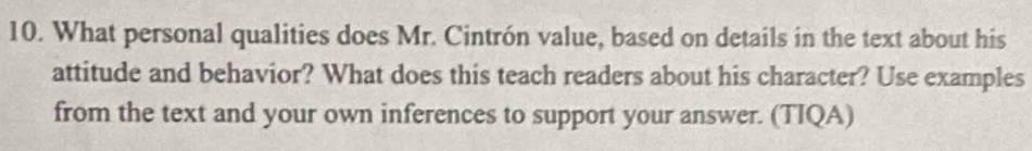 What personal qualities does Mr. Cintrón value, based on details in the text about his 
attitude and behavior? What does this teach readers about his character? Use examples 
from the text and your own inferences to support your answer. (TIQA)