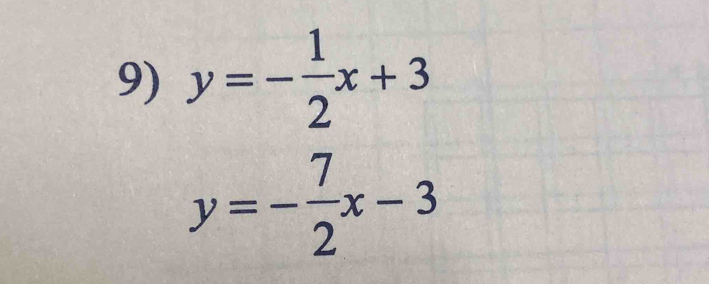 y=- 1/2 x+3
y=- 7/2 x-3