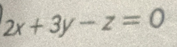 2x+3y-z=0