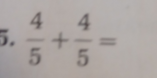  4/5 + 4/5 =