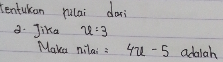 tentukan nilai dar 
8. Jika x=3
Maka nilai =4u-5 adalah