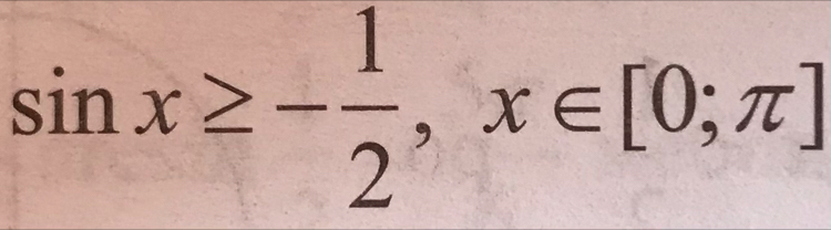 sin x≥ - 1/2 , x∈ [0;π ]