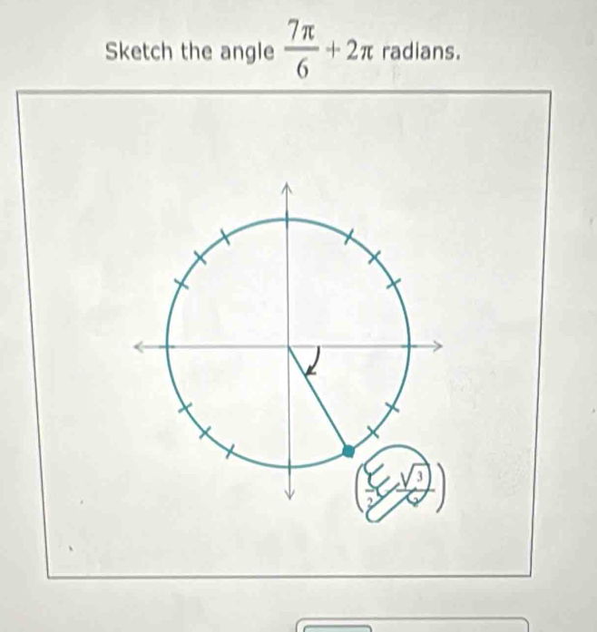 Sketch the angle  7π /6 +2π radians.