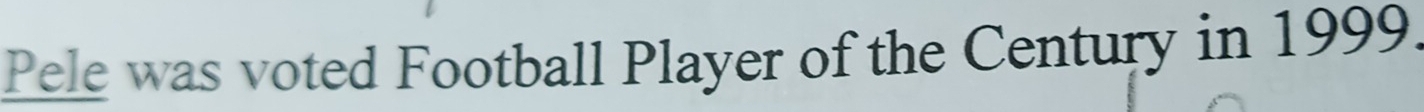 Pele was voted Football Player of the Century in 1999.