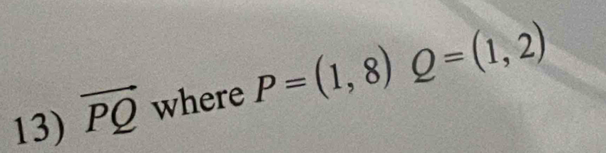 vector PQ where P=(1,8) Q=(1,2)