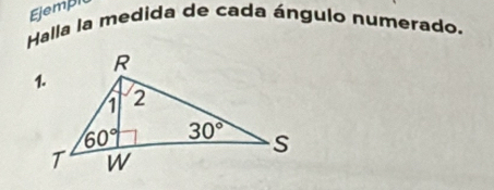 Ejempi
Halla la medida de cada ángulo numerado.