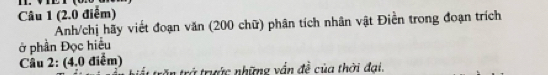 Anh/chị hãy viết đoạn văn (200 chữ) phân tích nhân vật Điền trong đoạn trích 
ở phần Đọc hiểu 
Câu 2: (4.0 điểm) trần trở trước những vấn đề của thời đại.