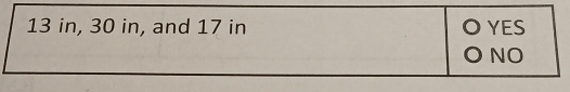 13 in, 30 in, and 17 in YES
NO