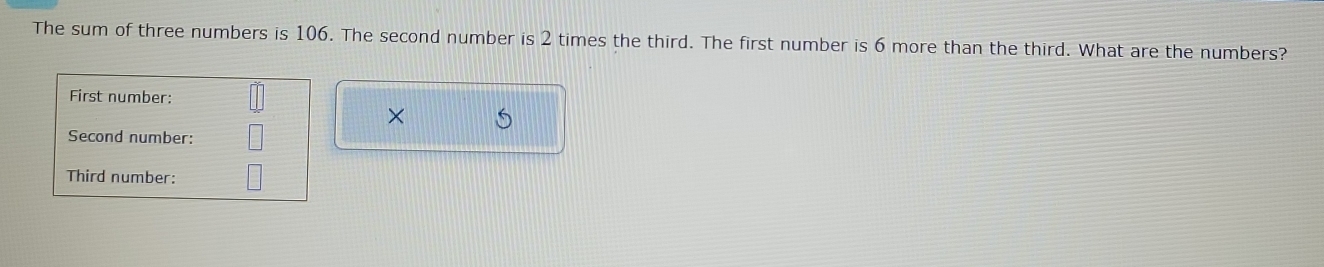 Solved: The sum of three numbers is 106. The second number is 2 times ...