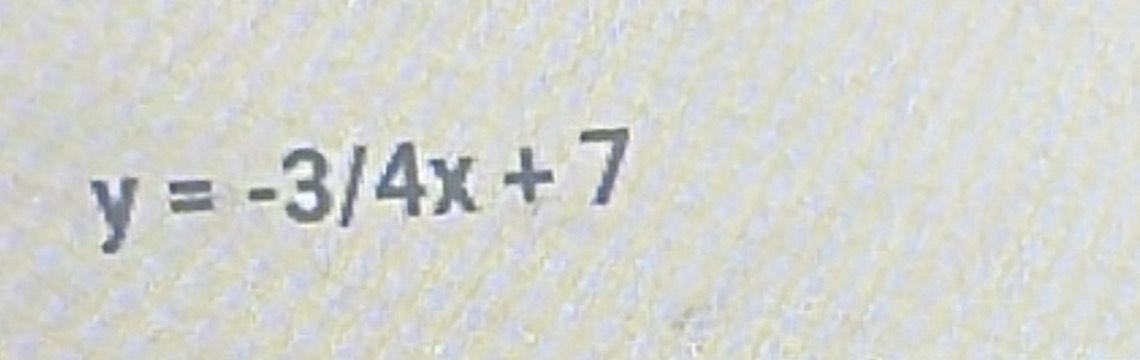 y=-3/4x+7