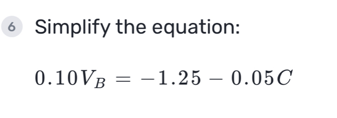 Simplify the equation:
0.10V_B=-1.25-0.05C