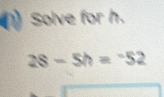 ) Solve for h.
2S-5h=^52