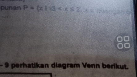 punan P= x|-3 , x=
- 9 perhatikan diagram Venn berikut.