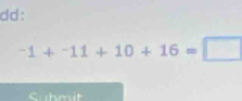 dd:
-1+-11+10+16=□
Cuhmit