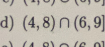 (4,8)∩ (6,9]
1 4