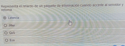 Representa el retardo de un paquete de información cuando accede al servidor y
retorna
Latencia
Jitter
QoS
Eco