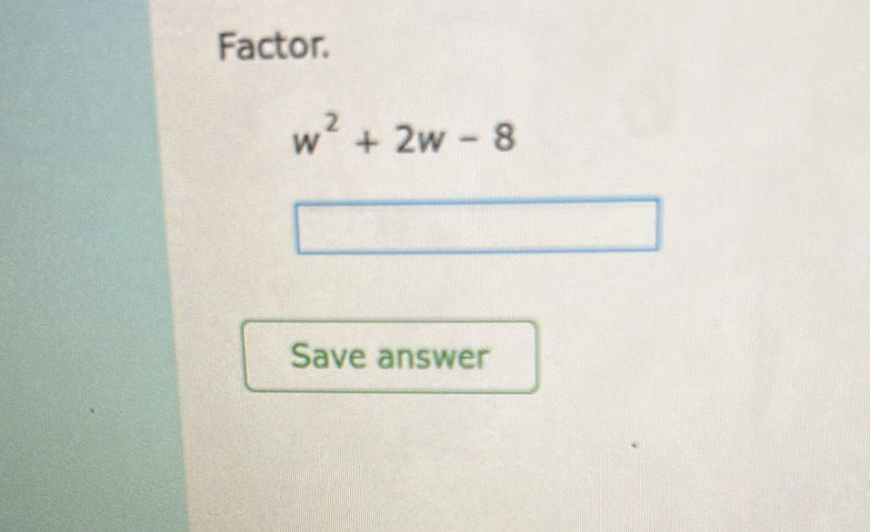 Factor.
w^2+2w-8
Save answer