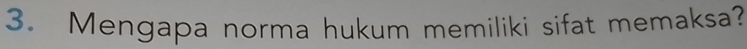 Mengapa norma hukum memiliki sifat memaksa?