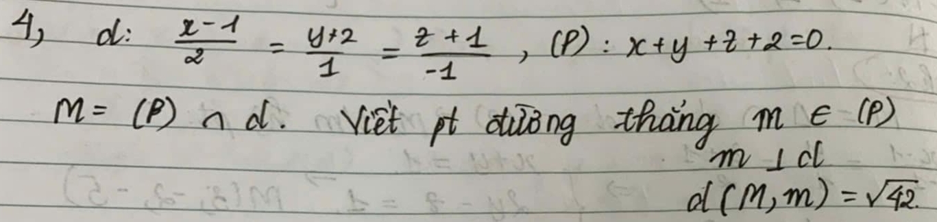 4, d:  (x-1)/2 = (y+2)/1 = (z+1)/-1 , (P):x+y+z+2=0.
M=(P)∩ d Viet pt dulong thang m∈ (p)
m⊥ cl
d(M,m)=sqrt(42)