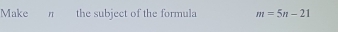 Make π the subject of the formula m=5n-21