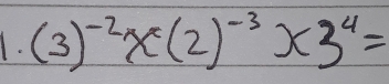 (3)^-2 *(2)^-3 * 3^4=