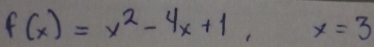 f(x)=x^2-4x+1, x=3